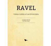 Ravel Valses nobles et sentimentales: Complete Works for Solo Piano