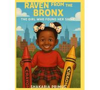 Raven from the Bronx: The Girl Who Found Her Shine