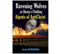 Ravening Wolves In Sheep's Clothing: Agents Of Antichrist