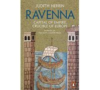Ravenna: Capital of Empire, Crucible of Europe
