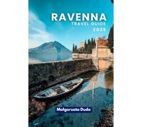 RAVENNA TRAVEL GUIDE 2025: Discover the Soul of Italy’s Mosaic Jewel