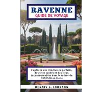 RAVENNE GUIDE DE VOYAGE: Explorez des itinéraires parfaits, des sites cachés et des lieux incontournables dans le trésor de l'UNESCO en Italie