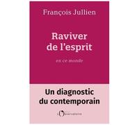 Raviver De L'esprit En Ce Monde - Un Diagnostic Du Contemporain