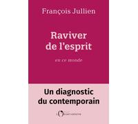 Raviver de l'esprit en ce monde Un diagnostic du contemporain - François Jullien - L'observatoire Eds De - broché - Essai
