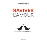 Raviver l'amour - Ingeborg Bosch - L'homme Eds De - broché - Guide