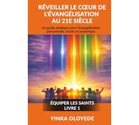 RAVIVER LE CŒUR DE L’EVANGELISATION AU XXIᵉ SIECLE: Un guide pratique pour l’évangélisation personnelle, locale et numérique