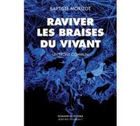 Raviver les braises du vivant Baptiste Morizot (Auteur), Stéphane Durand (Editeur du volume)