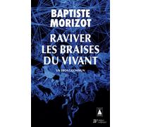 Raviver les braises du vivant Un front commun - Baptiste Morizot - Actes sud - Poche - Essai