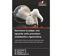 Ravvivare la polpa: uno sguardo sulla procedura endodontica rigenerativa: Comprendere la scienza, i protocolli e l'importanza clinica delle procedure endodontiche rigenerative nella pratica