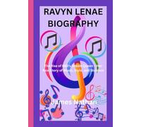 RAVYN LENAE BIOGRAPHY: The Rise of R&B’s Dream Queen - Her Real Story of Music, Style, and Stardom