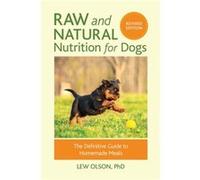 Raw and Natural Nutrition for Dogs Revised Edition by Lew Olson Inconnu (Auteur)