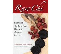 Raw Chi: Balancing the Raw Food Diet with Chinese Herbs