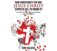 Raw Christianity The Way Jesus Christ Expects All To Know It!