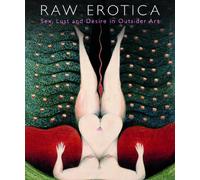 Raw Erotica: Sex, Lust and Desire in Outsider Art