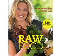 Raw Food: 120 Dinners, Breakfasts, Snacks, Drinks, and Desserts
