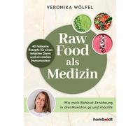 Raw Food als Medizin: 40 heilsame Rezepte für einen intakten Darm und ein starkes Immunsystem. Wie mich Rohkost-Ernährung in drei Monaten gesund machte.