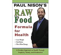 Raw Food Formula for Health: A Modern Approach to Health Trhough Simplicity, Variety, and Moderation