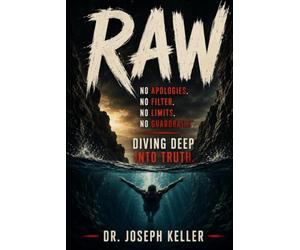 RAW: No Apologies, No Filter, No Limits, No Guardrails: Diving Deep into Truth: Expanding Your Limits Without Fear and Breaking Free from Your Emotional Prison