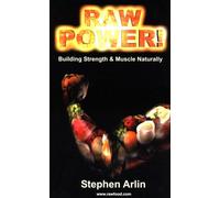Raw Power!: Building Strength and Muscle Naturally