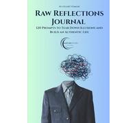 Raw Reflections Journaling Companion: 120 Prompts to Tear Down Illusions and Build an Authentic Life