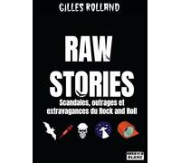 Raw Stories Scandales, outrages et extravagances du rock'n'roll