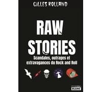 Raw Stories Scandales, outrages et extravagances du rock'n'roll - Gilles Rolland - Camion Blanc Eds - broché - Essai