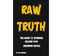 Raw Truth: The Heart of Kitchens , Selling Food, Inspiring People