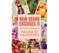 Raw Vegan Excuses Part Two: The Last of the Excuses!