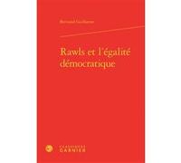 Rawls et l'égalité démocratique Bertrand Guillarme (Auteur), Bruno Bernardi (Collection dirigée par), Christian Nadeau (Collection dirigée par)