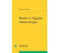 Rawls et l'égalité démocratique Bertrand Guillarme (Auteur), Bruno Bernardi (Collection dirigée par), Christian Nadeau (Collection dirigée par)