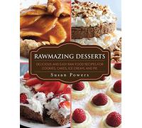 Rawmazing Desserts: Delicious and Easy Raw Food Recipes for Cookies, Cakes, Ice Cream, and Pie
