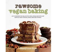 Rawsome Vegan Baking: An Un-cookbook for Raw, Gluten-free, Vegan, Beautiful and Sinfully Sweet Cookies, Cakes, Bars and Cupcakes