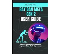 Ray Ban Meta Gen 2 User Guide: Explore Hidden Functions and Improve Your Daily Experience