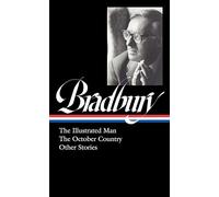 Ray Bradbury: The Illustrated Man, The October Country & Other Stories (LOA #360)