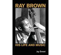 Ray Brown: His Life and Music