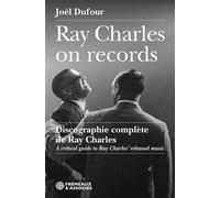 Ray charles on records - discographie complète de ray charles A critical guide to ray charles’ released music - Joël Dufour - Frémeaux & Associés - broché - Guide