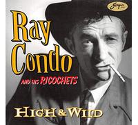 Ray Condo & His Ricochets - High & Wild