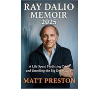 RAY DALIO MEMOIR 2025: A Life Spent Predicting Crisis and Unveiling the Big Debt Cycle