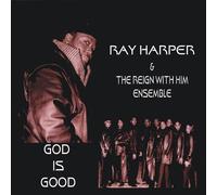 Ray Harper & the Reign With Him Ensemble - God Is Good Ep