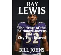 RAY LEWIS: The Heart of the Baltimore Ravens and the City That Roared