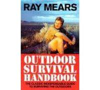 Ray Mears Outdoor Survival Handbook: A Guide to the Materials in the Wild and How To Use them for Food, Warmth, Shelter and Navigation