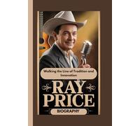 RAY PRICE BIOGRAPHY: Walking the Line of Tradition and Innovation