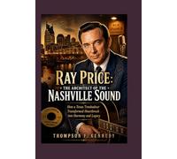 Ray Price: The Architect of the Nashville Sound: How a Texas Troubadour Transformed Heartbreak into Harmony and Legacy