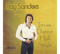 Ray Sanders - Ray Sanders Sings Texas Dance Hall Style