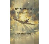 Rayando el sol: Historia del escuadrón 201 durante la segunda guerra mundial