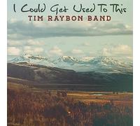 Raybon, Tim - Band - I Could Get Used to This