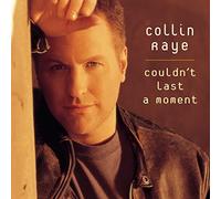 Raye, Collin - Couldn't Last a Moment/You Still Take Me There