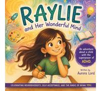 Raylie and Her Wonderful Mind: An adventure about a child with the superpower of ADHD