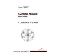 Raymond Abellio 1944-1986 La structure et le miroir Tome 2 - Tome 2 - Nicolas Roberti - L'harmattan - broché - Essai