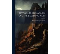Raymond and Agnes; Or, the Bleeding Nun